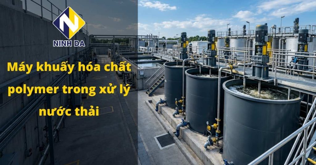 Máy khuấy trộn hóa chất trong ngành xử lý nước thải