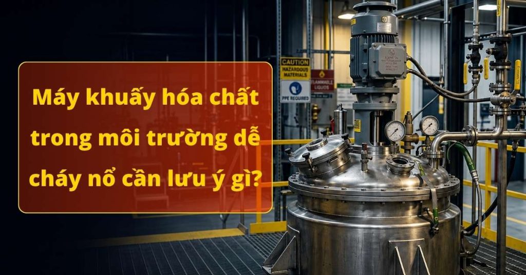 Máy khuấy trộn hóa chất dễ cháy nổ